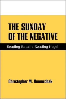Sunday of the Negative Tpb: Reading Bataille Reading Hegel - Gemerchak, Christopher M