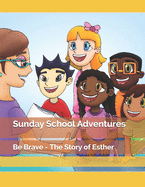 Sunday School Adventures: Be Brave - The Story of Esther