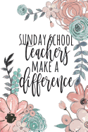 Sunday School Teachers Make a Difference: Sunday School Teacher Gifts, Church Teacher Journal, Children's Ministry Teacher Appreciation, Church Volunteer Gifts, Church Staff Gifts, Notebook, 6x9 College Ruled Notebook