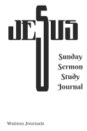Sunday Sermon Study Journal: A 52 Week Journal to Help Organize and Keep Record of Your Church Sermons, Sunday School Lessons, or Bible Study Group Notes