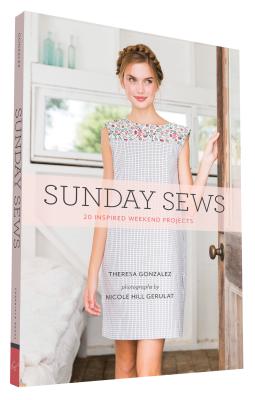 Sunday Sews: 20 Inspired Weekend Projects - Gonzalez, Theresa, and Gerulat, Nicole Hill (Photographer)