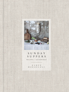 Sunday Suppers: Recipes + Gatherings: A Cookbook