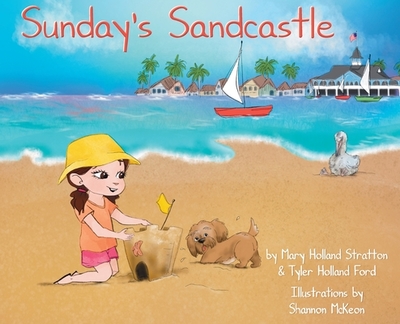 Sunday's Sandcastle - Stratton, Mary H, and Ford, Tyler H, and McKeon, Shannon (Illustrator)