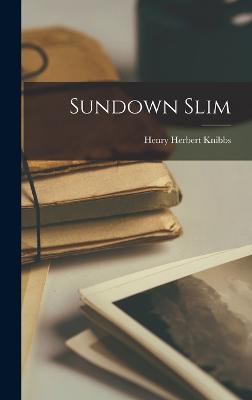 Sundown Slim - Knibbs, Henry Herbert