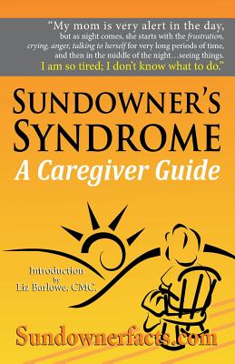 Sundowner's Syndrome: A Caregiver Guide - Barlowe, Liz (Introduction by), and Facts, Sundowner (Compiled by)