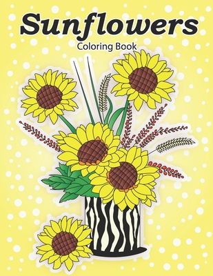 Sunflowers Coloring Book: Coloring book for adults and seniors - Earjeeniha