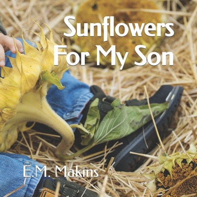 Sunflowers For My Son - Makins, E M