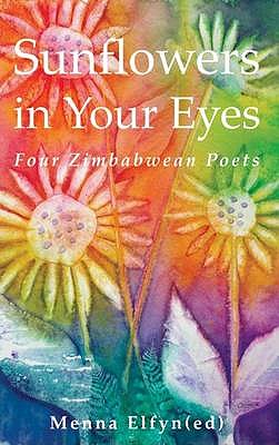 Sunflowers in Your Eyes - Kabwato, Ethel I, and Machirori, Fungai R, and Shereni, Joice