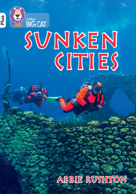 Sunken Cities: Band 10+/White Plus - Rushton, Abbie, and Collins Big Cat (Prepared for publication by)