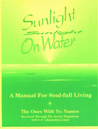 Sunlight on Water: A Manual for Soul-Full Living: The Ones with No Names - Magdalena, Flo Aeveia