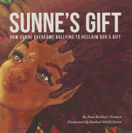 Sunne's Gift: How Sunne Overcame Bullying to Reclaim God's Gift