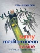 Sunny Mediterranean Cuisine: Vegetarian & Seafood Recipes - Alexiadou, Vefa