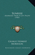 Sunrise: Addresses From A City Pulpit (1903)