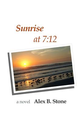 Sunrise at 7: 12 - Stone, Alex B