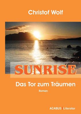 Sunrise - Das Tor zum Tr?umen - Wolf, Christof, Professor