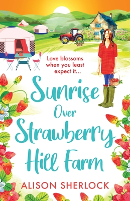 Sunrise over Strawberry Hill Farm: A BRAND NEW gorgeous, uplifting cozy small town romance from Alison Sherlock for 2024 - Alison Sherlock, and Keeley, Helen (Read by)