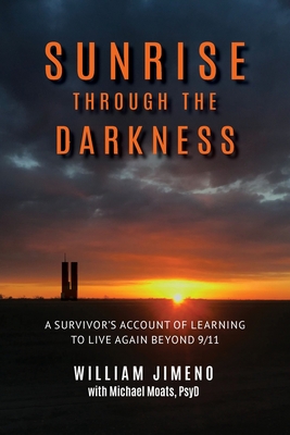 Sunrise Through the Darkness: A Survivor's Account of Learning to Live Again Beyond 9/11 - Jimeno, Will, and Moats, Michael