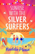 Sunrise With The Silver Surfers: The funny, feel-good, uplifting read from Maddie Please