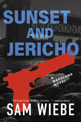 Sunset and Jericho: A Wakeland Novel - Wiebe, Sam
