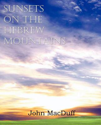 Sunsets on the Hebrew Mountains - Macduff, John