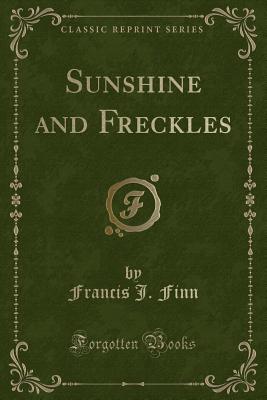 Sunshine and Freckles (Classic Reprint) - Finn, Francis J