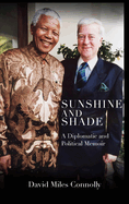 Sunshine and Shade: A Diplomatic and Political Memoir