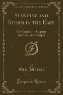 Sunshine and Storm in the East: Or Cruises to Cyprus and Constantinople (Classic Reprint)