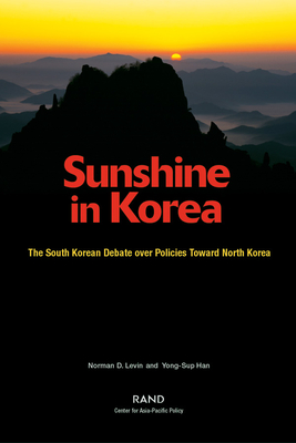 Sunshine in Korea: The South Korean Debate over Policies Toward North Korea - Levin, Norman D