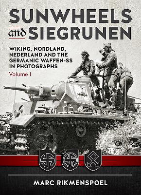 Sunwheels and Siegrunen: Wiking, Nordland, Nederland and the Germanic Waffen-Ss in Photographs Volume 1 - Rikmenspoel, Marc