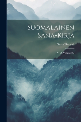 Suomalainen Sana-kirja: N - Z, Volume 2... - Renvall, Gustaf