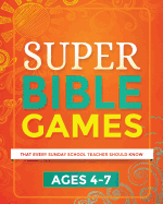 Super Bible Games for Ages 4-7: That Every Sunday School Teacher Should Know