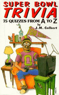 Super Bowl Trivia: 75 A to Z Quizzes - Colbert, J M