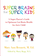 Super Brains for Super Kids: A Super Parent's Guide to Optimum Gut/Brain Health for Their Child