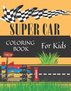Super Car Coloring Book For Kids: Colouring Book For Teenagers And Adults: For Everyone Who Likes To Color: Christmas Gift: For Fast Cars Lovers