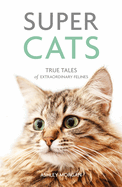Super Cats: True Tales of Extraordinary Felines