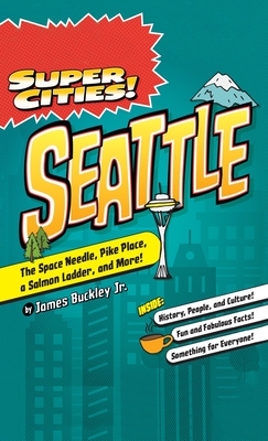 Super Cities!: Seattle - Buckley, James, Jr.