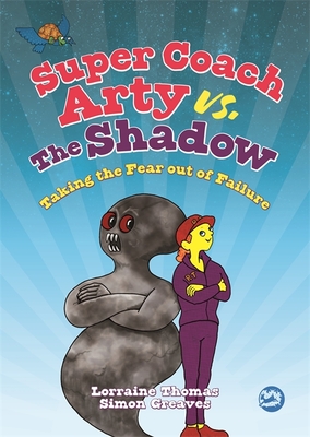 Super Coach Arty vs. the Shadow: Taking the Fear Out of Failure - Thomas, Lorraine