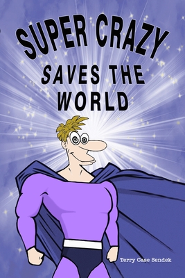 Super Crazy Saves the World - Sendek, Terry