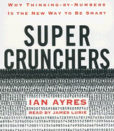 Super Crunchers: Why Thinking-By-Numbers Is the New Way to Be Smart