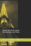 Super Dicas de Como Economizar Em Paris: E-Book by Jeferson