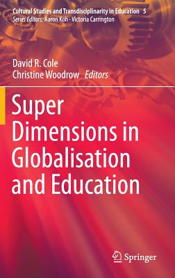 Super Dimensions in Globalisation and Education - Cole, David R (Editor), and Woodrow, Christine (Editor)