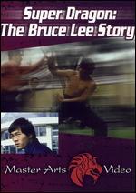 Super Dragon: The Bruce Lee Story