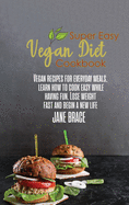 Super Easy Vegan Diet Cookbook: Vegan recipes for everyday meals, learn how to cook easy while having fun. Lose weight fast and begin a new life