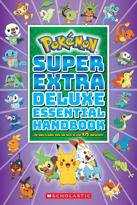 Super Extra Deluxe Essential Handbook (Pokmon): The Need-To-Know STATS and Facts on Over 875 Characters - Scholastic