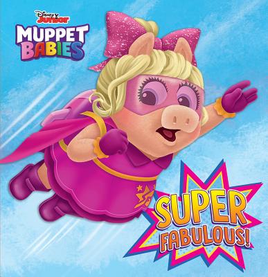 Super Fabulous! (Disney Muppet Babies) - Brown, Robyn