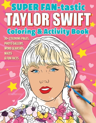Super Fan-Tastic Taylor Swift Coloring & Activity Book: 30+ Coloring Pages, Photo Gallery, Word Searches, Mazes, & Fun Facts - Kendall, Jessica