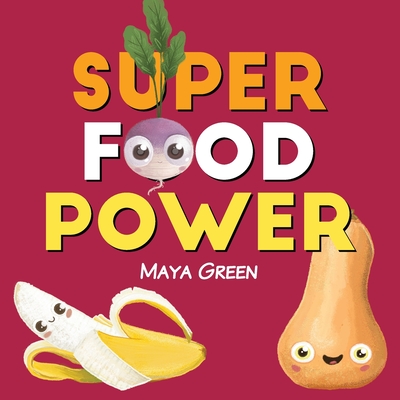 Super food power: A children's book about the powers of colourful fruits and vegetables - Green, Maya