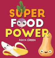 Super food power: A children's book about the powers of colourful fruits and vegetables