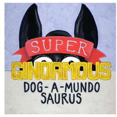 Super-ginormous-dog-a-mundo-saurus - Wimer, Robert