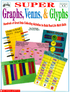 Super Graphs, Venns and Glyphs: Hundreds of Great Data Collecting Activities to Build Real...